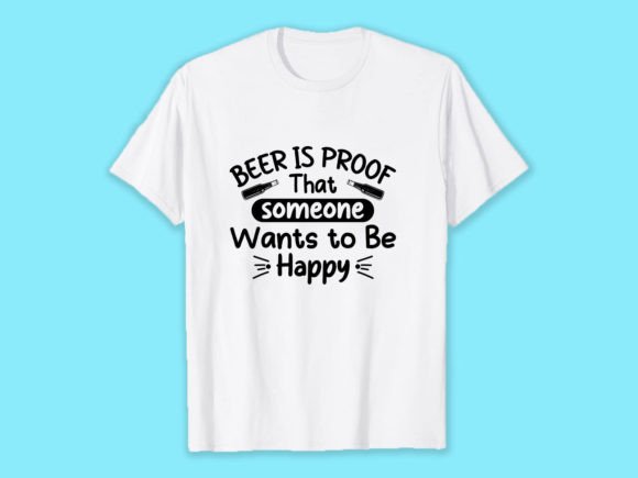 Beer is Proof That Someone Wants to Be Graphics