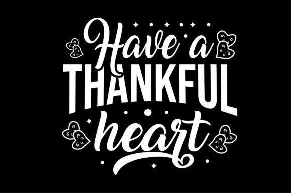 Have a Thankful Heart Svg T-Shirt Design: Graphics and Crafts