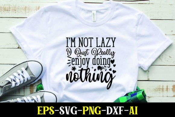 I'm Not Lazy I Just Really Enjoy Doing