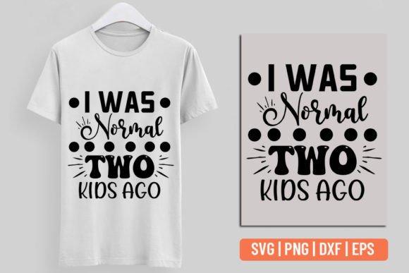 I Was Normal Two Kids Ago - Funny Mom Sv Graphics
