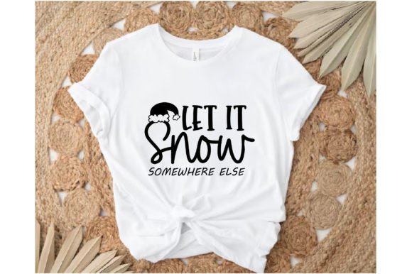 Let It Snow Somewhere Else T-shirt: Graphics & Crafts for Holiday Design