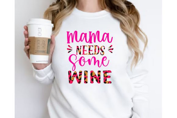 Mama Needs Some Wine Sublimation T-shirt Graphics & Crafts