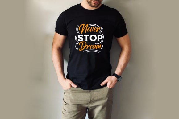 Never Stop Dream T-shirt Design: Graphics for Crafts and Content